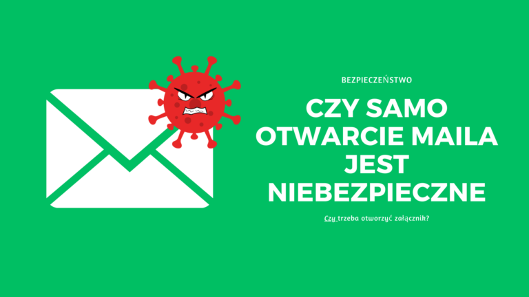 Czy samo otwarcie maila jest niebezpieczne